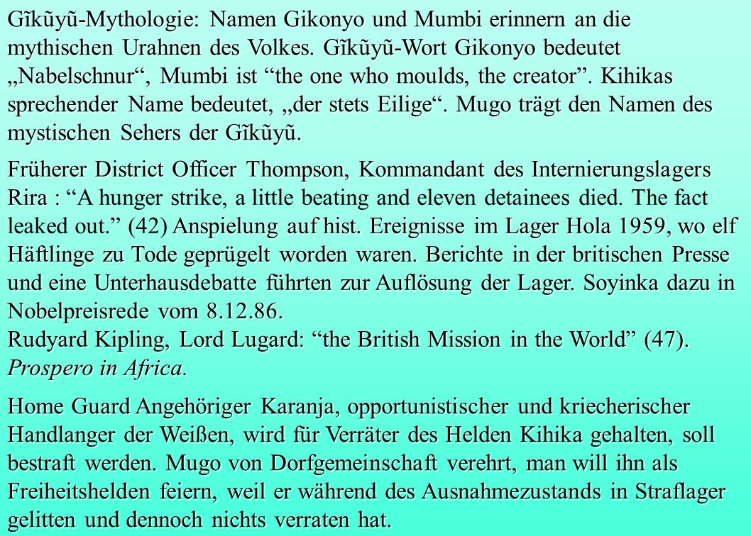 Gĩkũyũ-Mythologie: Namen Gikonyo und Mumbi erinnern an die mythischen Urahnen des Volkes. Gĩkũyũ-Wort Gikonyo bedeutet „Nabelschnur , Mumbi ist the one who moulds, the creator . Kihikas sprechender Name bedeutet, „der stets Eilige . Mugo trägt den Namen des mystischen Sehers der Gĩkũyũ.