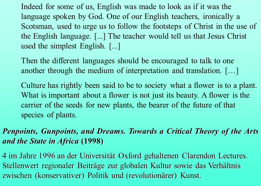 Indeed for some of us, English was made to look as if it was the language spoken by God. One of our English teachers, ironically a Scotsman, used to urge us to follow the footsteps of Christ in the use of the English language. [...] The teacher would tell us that Jesus Christ used the simplest English. [...]