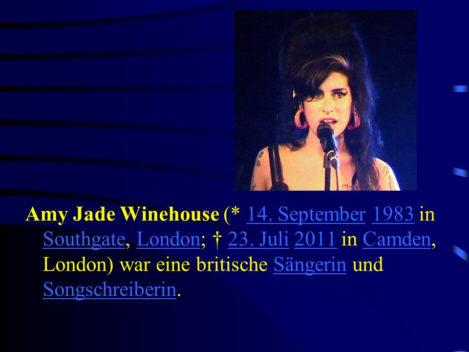 Amy Jade Winehouse (. 14. September 1983 in Southgate, London; † 23