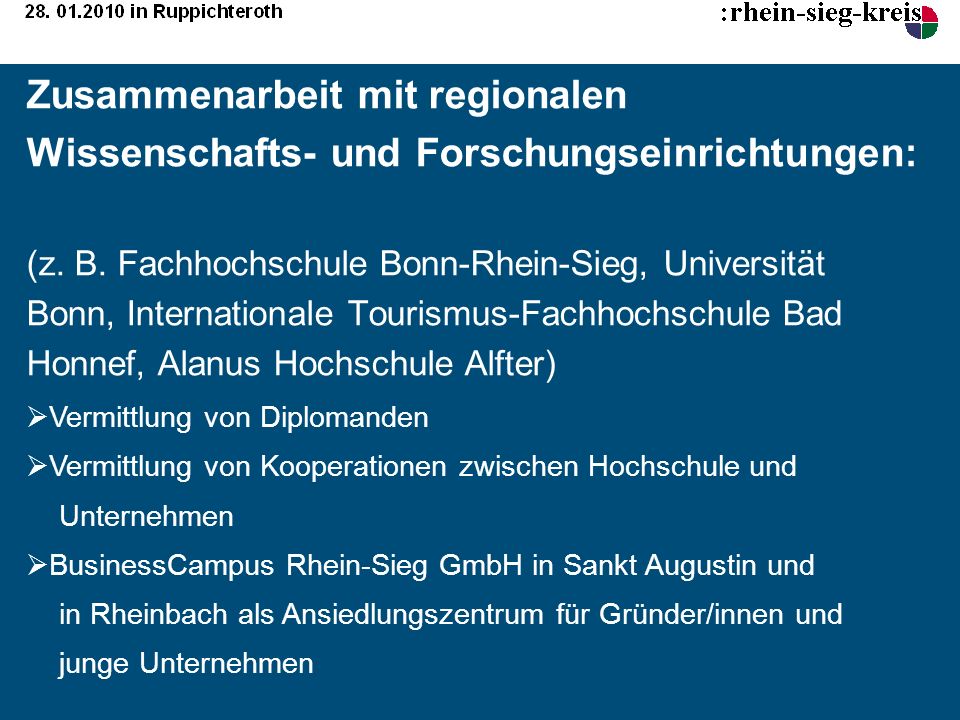 Zusammenarbeit mit regionalen Wissenschafts- und Forschungseinrichtungen: (z. B. Fachhochschule Bonn-Rhein-Sieg, Universität Bonn, Internationale Tourismus-Fachhochschule Bad Honnef, Alanus Hochschule Alfter)
