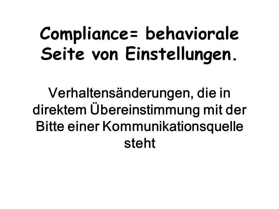 Compliance= behaviorale Seite von Einstellungen