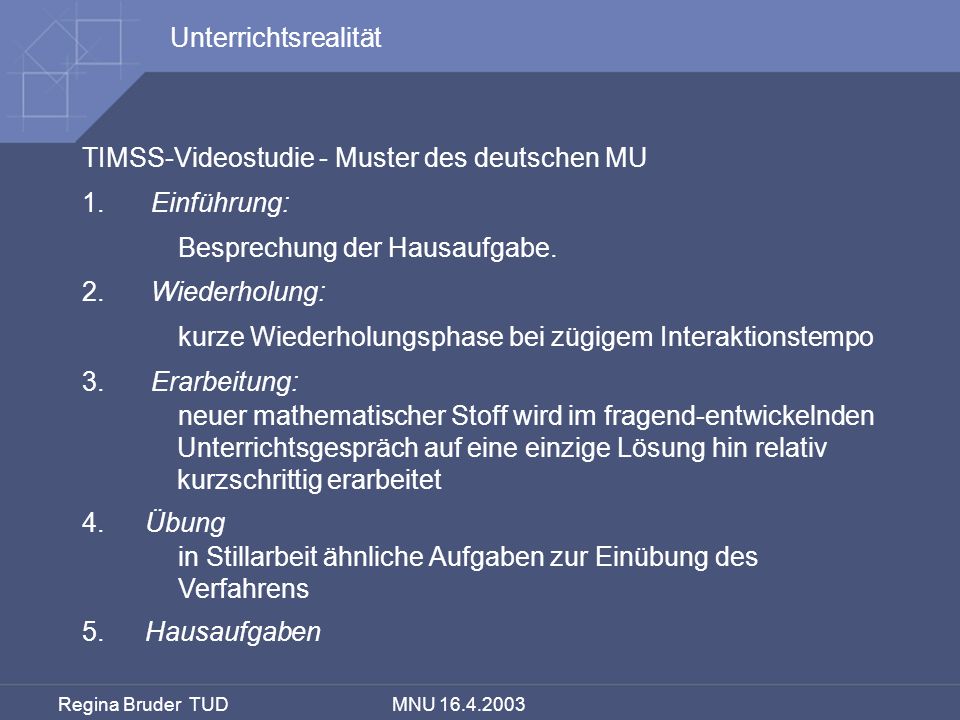 Unterrichtsrealität TIMSS-Videostudie - Muster des deutschen MU. 1. Einführung: Besprechung der Hausaufgabe.