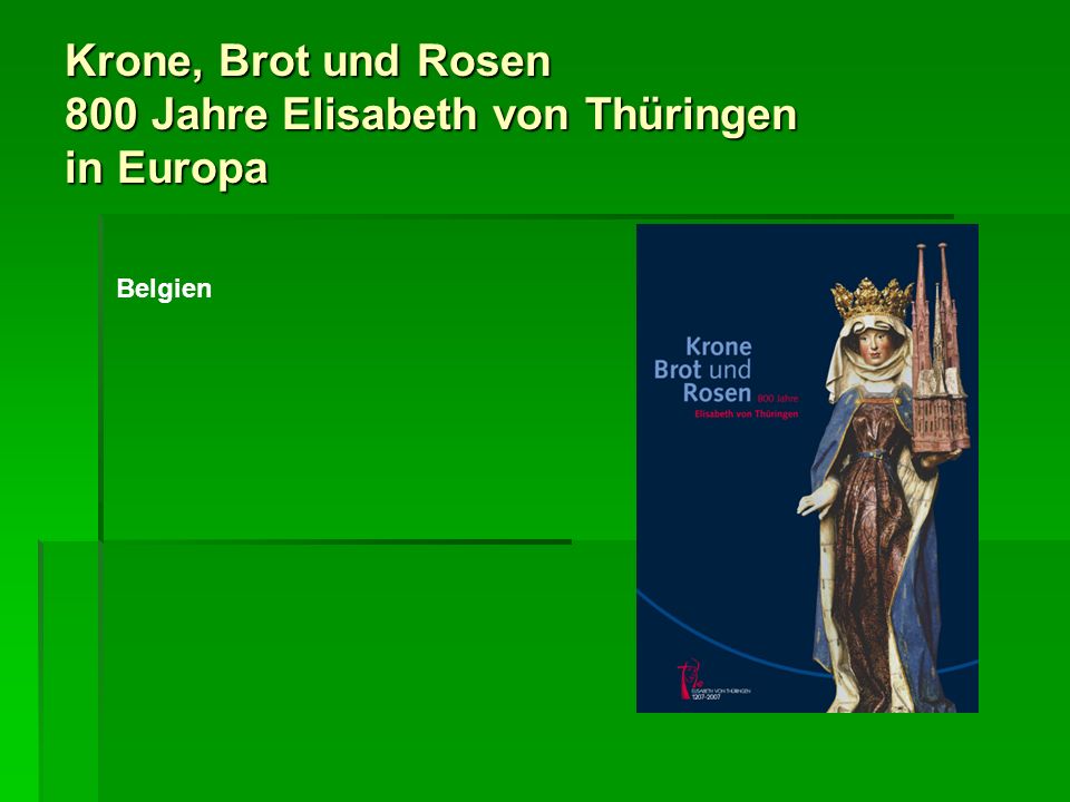 Krone, Brot und Rosen 800 Jahre Elisabeth von Thüringen in Europa