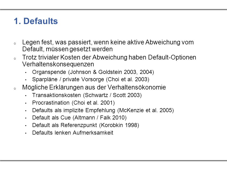 1. Defaults Legen fest, was passiert, wenn keine aktive Abweichung vom Default, müssen gesetzt werden.
