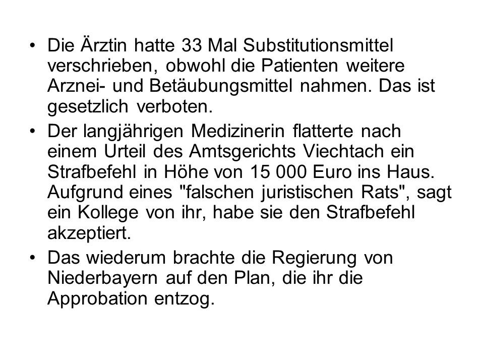 Die Ärztin hatte 33 Mal Substitutionsmittel verschrieben, obwohl die Patienten weitere Arznei- und Betäubungsmittel nahmen. Das ist gesetzlich verboten.