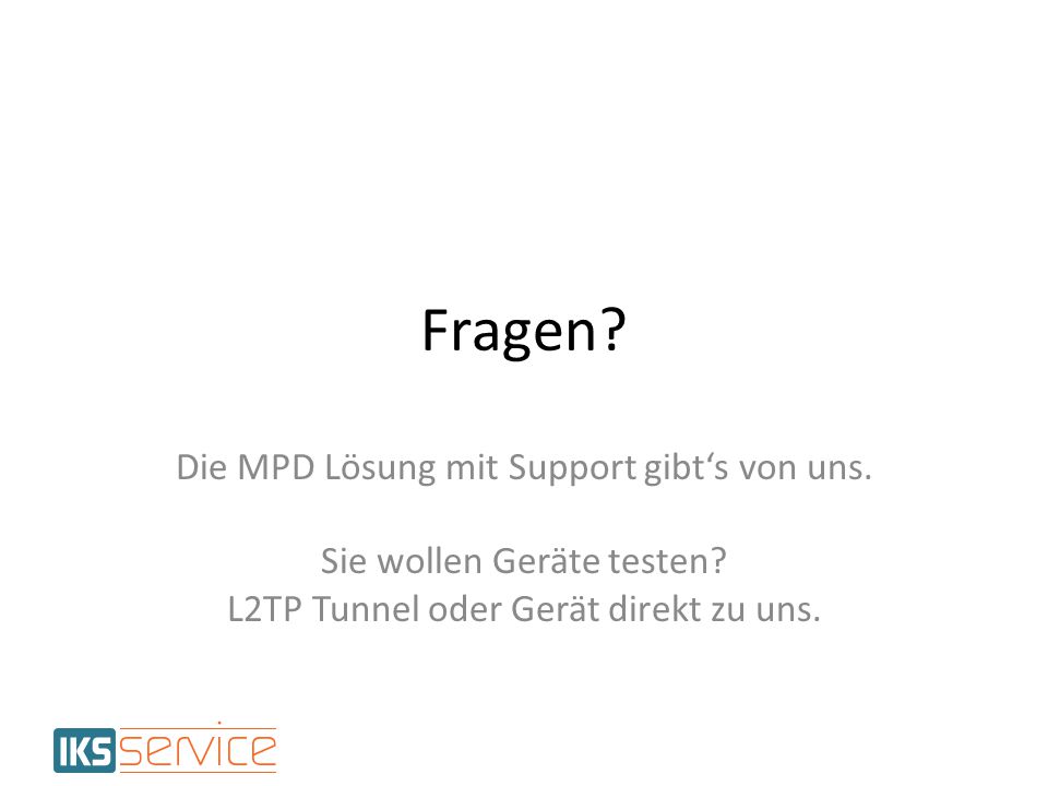 Fragen Die MPD Lösung mit Support gibt‘s von uns.