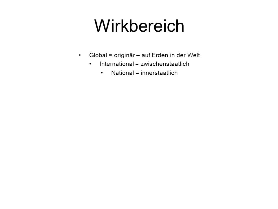 Wirkbereich Global = originär – auf Erden in der Welt
