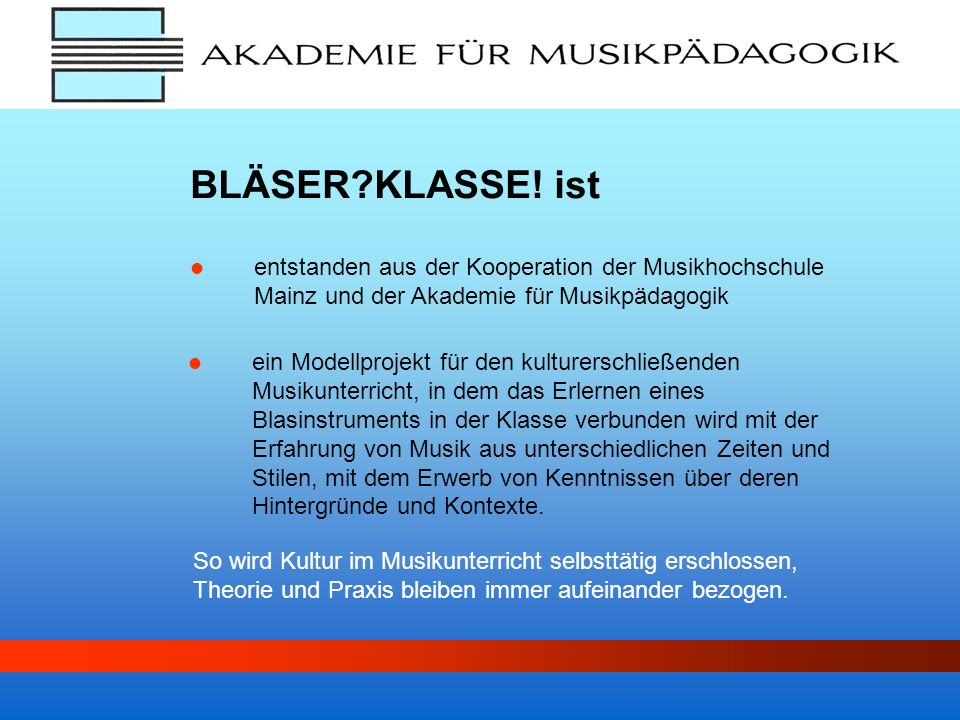 BLÄSER KLASSE! ist entstanden aus der Kooperation der Musikhochschule Mainz und der Akademie für Musikpädagogik.