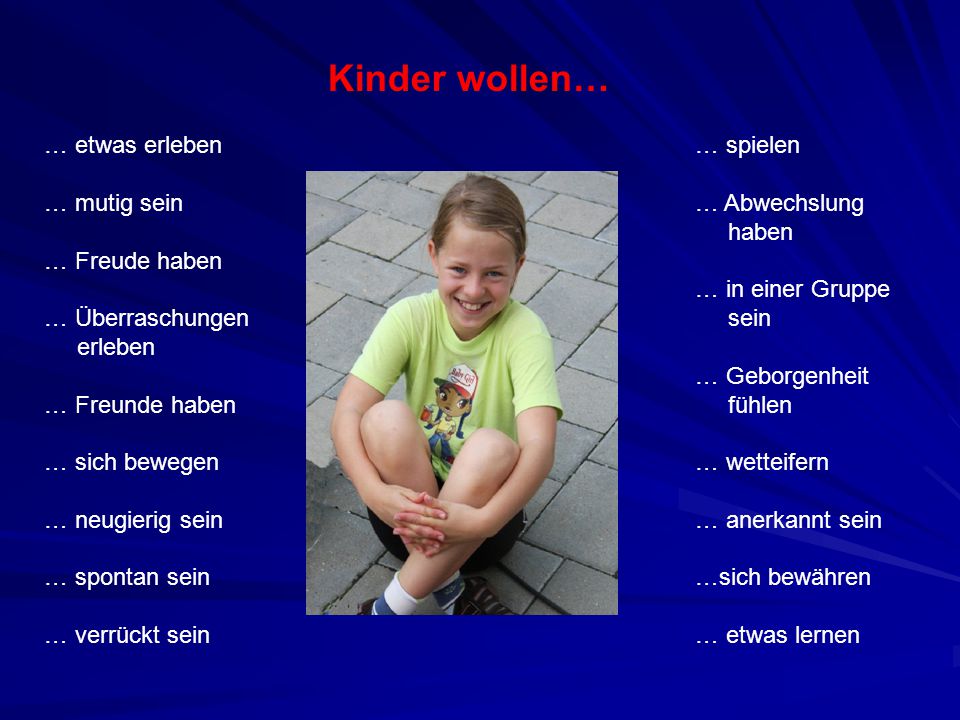 Kinder wollen… … etwas erleben … mutig sein … Freude haben