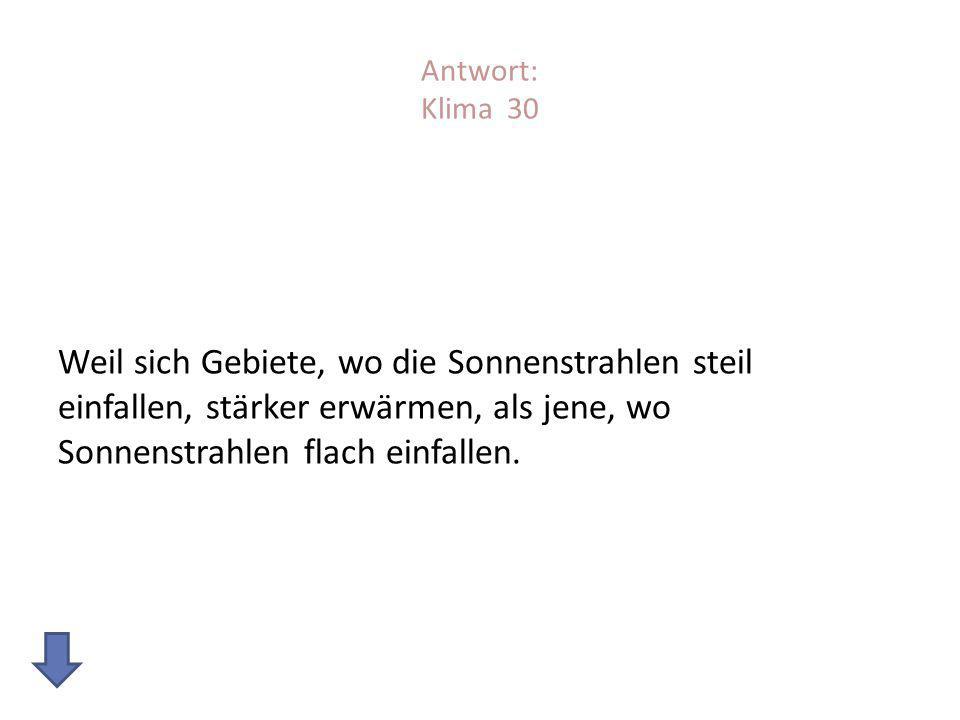 Antwort: Klima 30 Weil sich Gebiete, wo die Sonnenstrahlen steil einfallen, stärker erwärmen, als jene, wo Sonnenstrahlen flach einfallen.