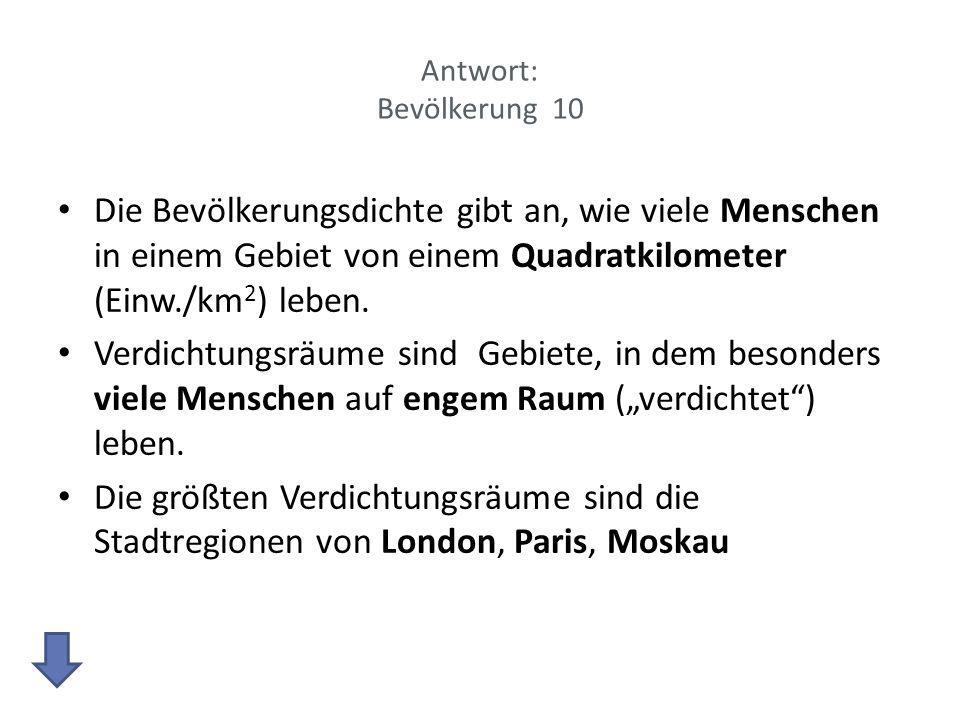 Antwort: Bevölkerung 10 Die Bevölkerungsdichte gibt an, wie viele Menschen in einem Gebiet von einem Quadratkilometer (Einw./km2) leben.