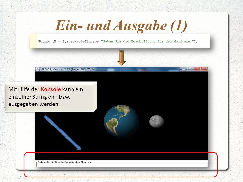 Ein- und Ausgabe (1) Mit Hilfe der Konsole kann ein einzelner String ein- bzw. ausgegeben werden.