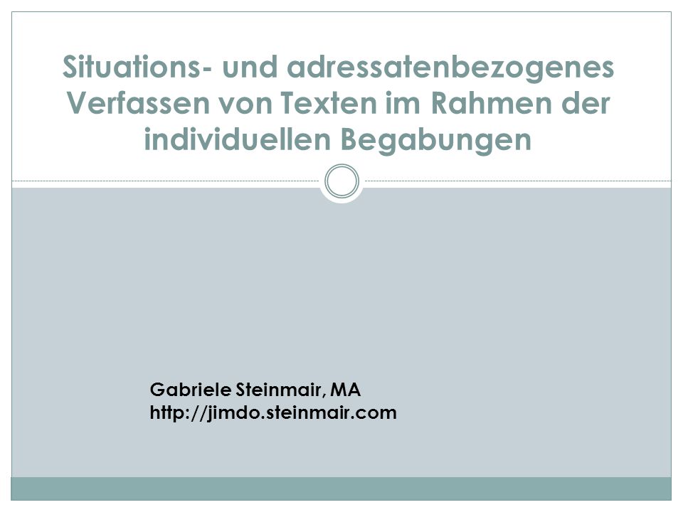 Situations- und adressatenbezogenes Verfassen von Texten im Rahmen der individuellen Begabungen