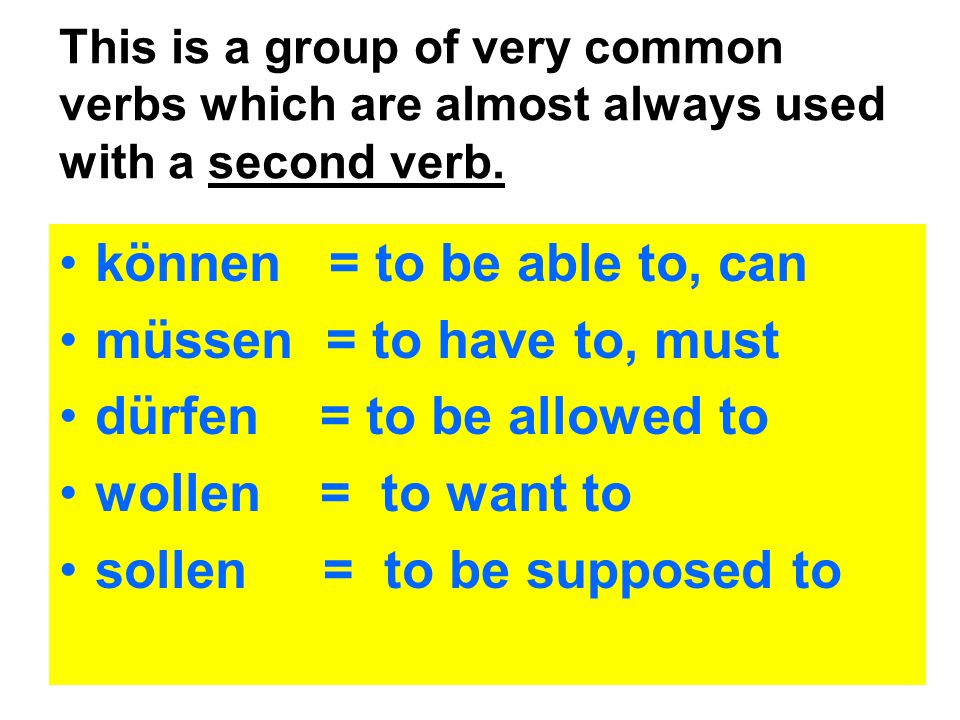 können = to be able to, can müssen = to have to, must