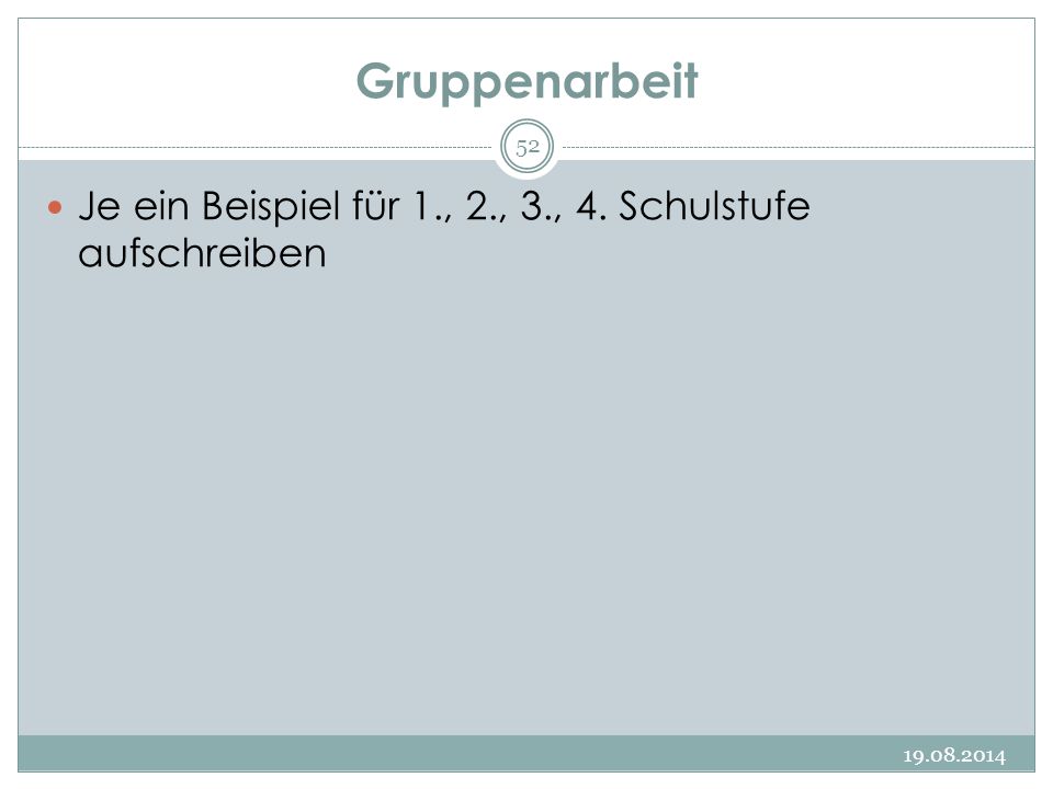 Gruppenarbeit Je ein Beispiel für 1., 2., 3., 4. Schulstufe aufschreiben