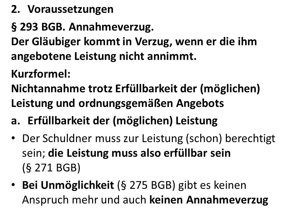 Voraussetzungen § 293 BGB. Annahmeverzug. Der Gläubiger kommt in Verzug, wenn er die ihm angebotene Leistung nicht annimmt.