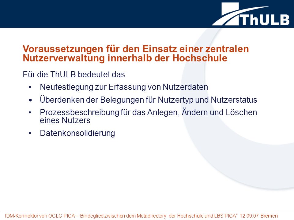 Voraussetzungen für den Einsatz einer zentralen Nutzerverwaltung innerhalb der Hochschule Für die ThULB bedeutet das: