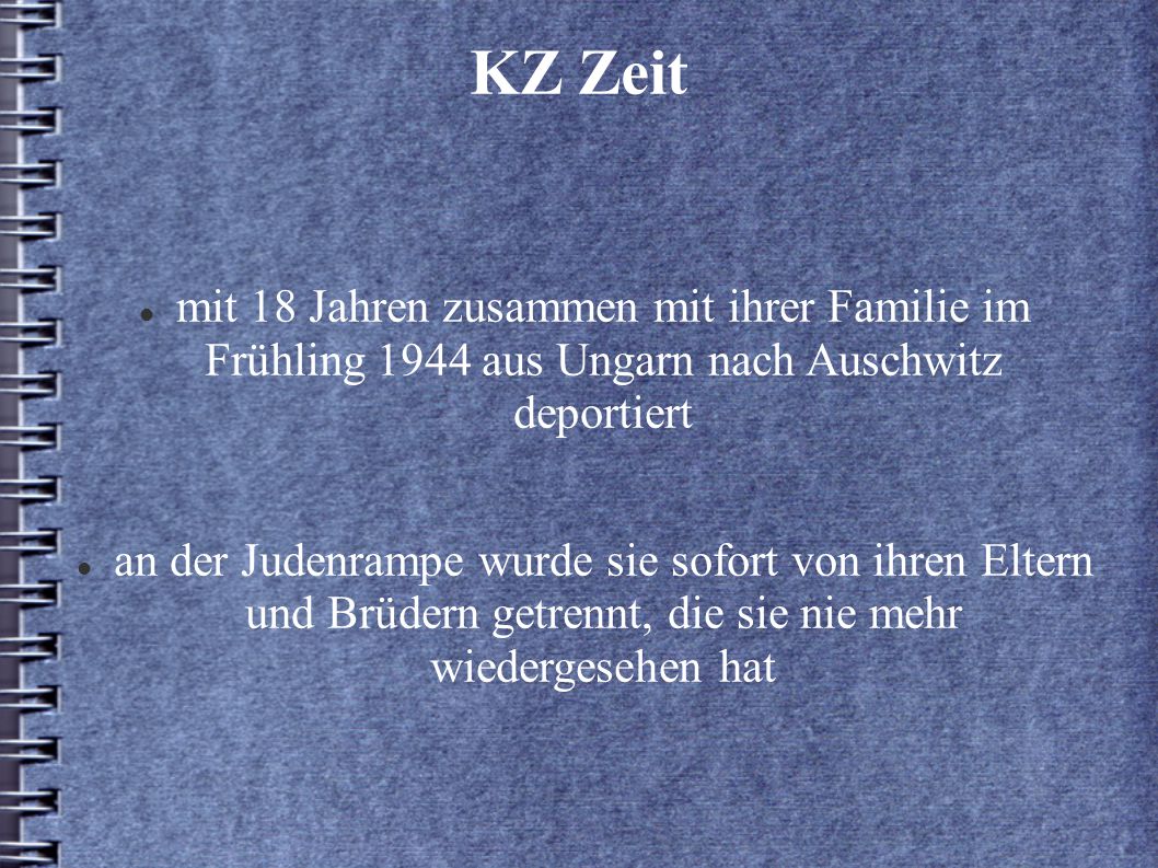 KZ Zeit mit 18 Jahren zusammen mit ihrer Familie im Frühling 1944 aus Ungarn nach Auschwitz deportiert.