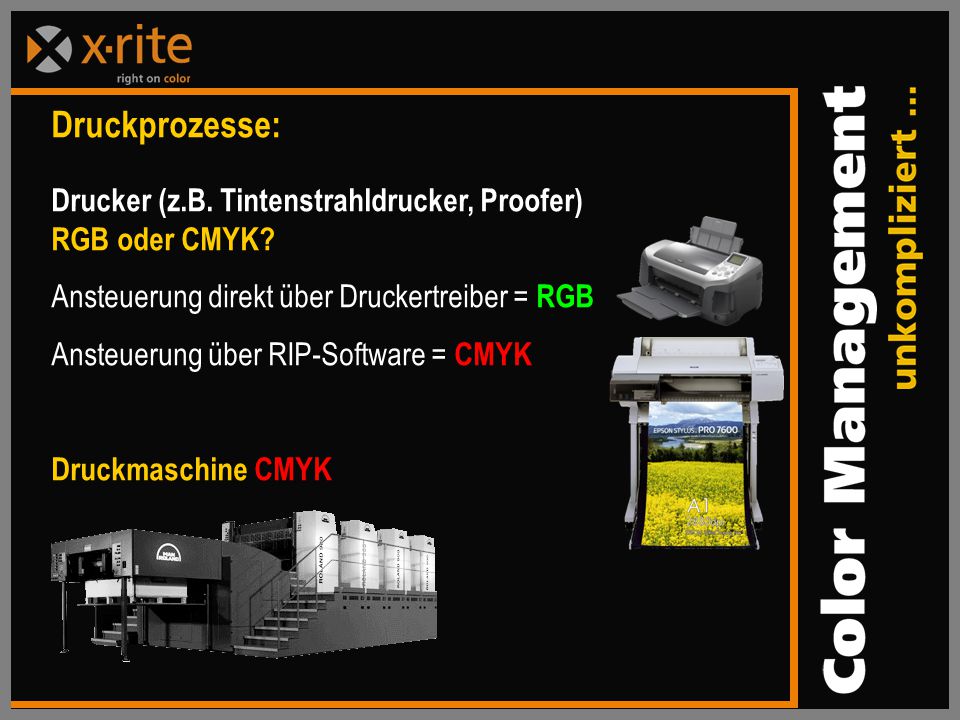 Druckprozesse: Drucker (z.B. Tintenstrahldrucker, Proofer) RGB oder CMYK Ansteuerung direkt über Druckertreiber = RGB.