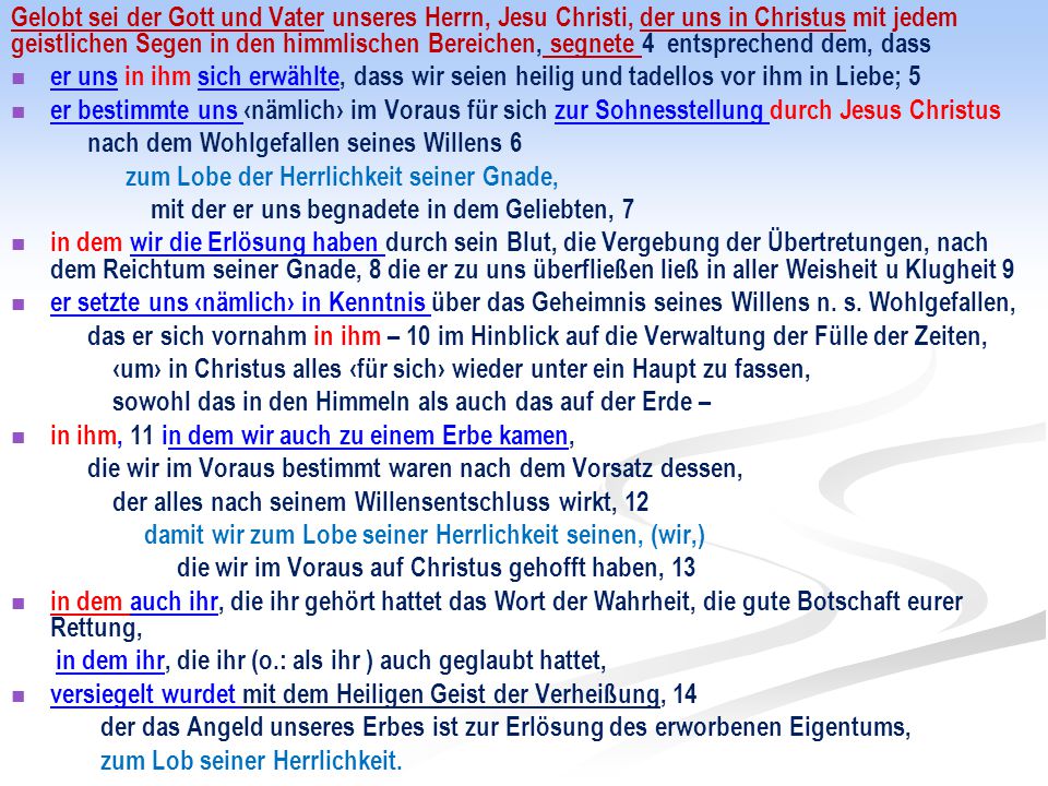 Gelobt sei der Gott und Vater unseres Herrn, Jesu Christi, der uns in Christus mit jedem geistlichen Segen in den himmlischen Bereichen, segnete 4 entsprechend dem, dass