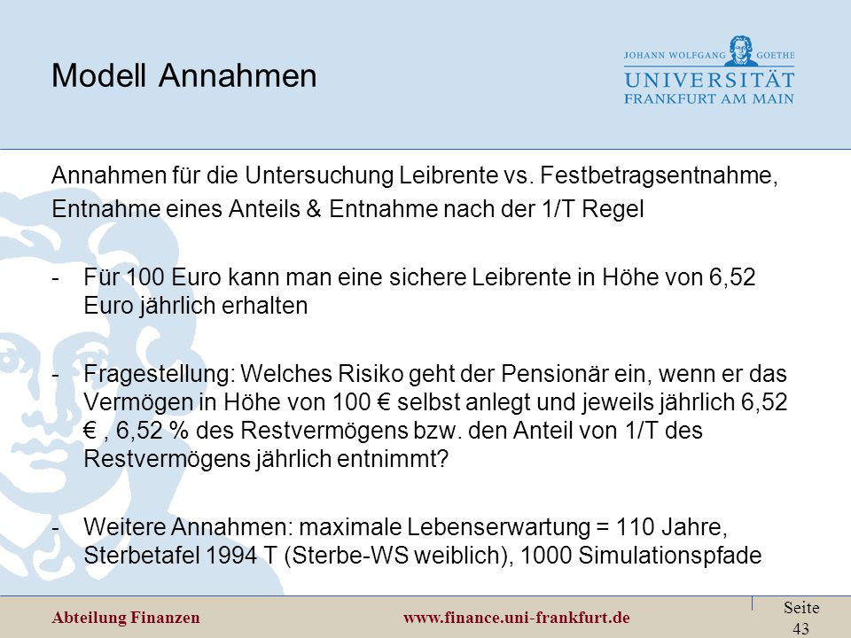 Modell Annahmen Annahmen für die Untersuchung Leibrente vs. Festbetragsentnahme, Entnahme eines Anteils & Entnahme nach der 1/T Regel.