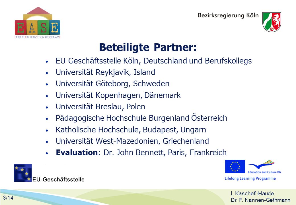 Beteiligte Partner: EU-Geschäftsstelle Köln, Deutschland und Berufskollegs. Universität Reykjavik, Island.