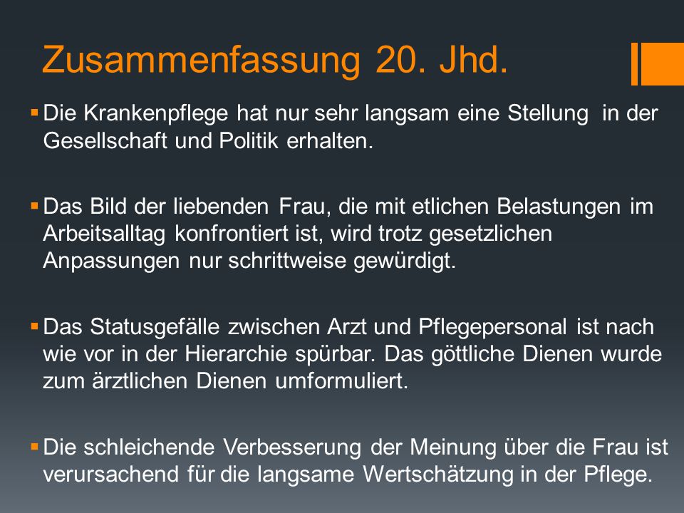 Zusammenfassung 20. Jhd. Die Krankenpflege hat nur sehr langsam eine Stellung in der Gesellschaft und Politik erhalten.