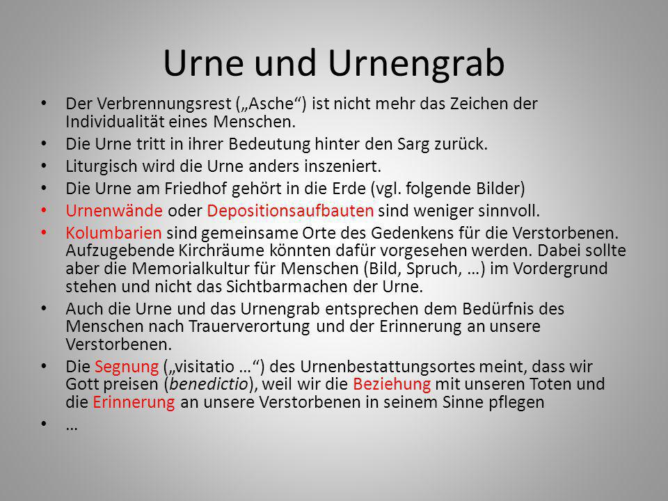 Urne und Urnengrab Der Verbrennungsrest („Asche ) ist nicht mehr das Zeichen der Individualität eines Menschen.