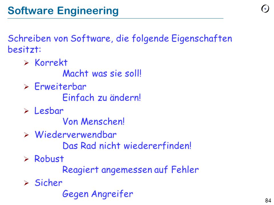 Software Engineering Schreiben von Software, die folgende Eigenschaften besitzt: Korrekt Macht was sie soll!