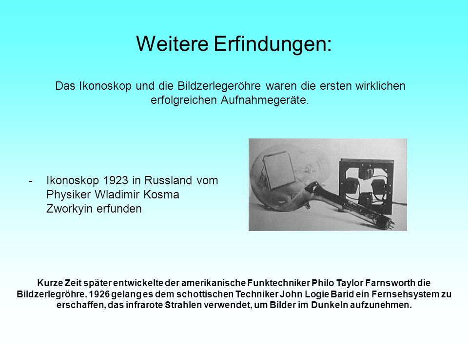 Weitere Erfindungen: Das Ikonoskop und die Bildzerlegeröhre waren die ersten wirklichen erfolgreichen Aufnahmegeräte.