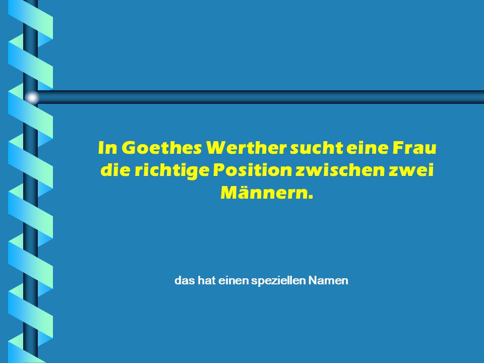 In Goethes Werther sucht eine Frau die richtige Position zwischen zwei