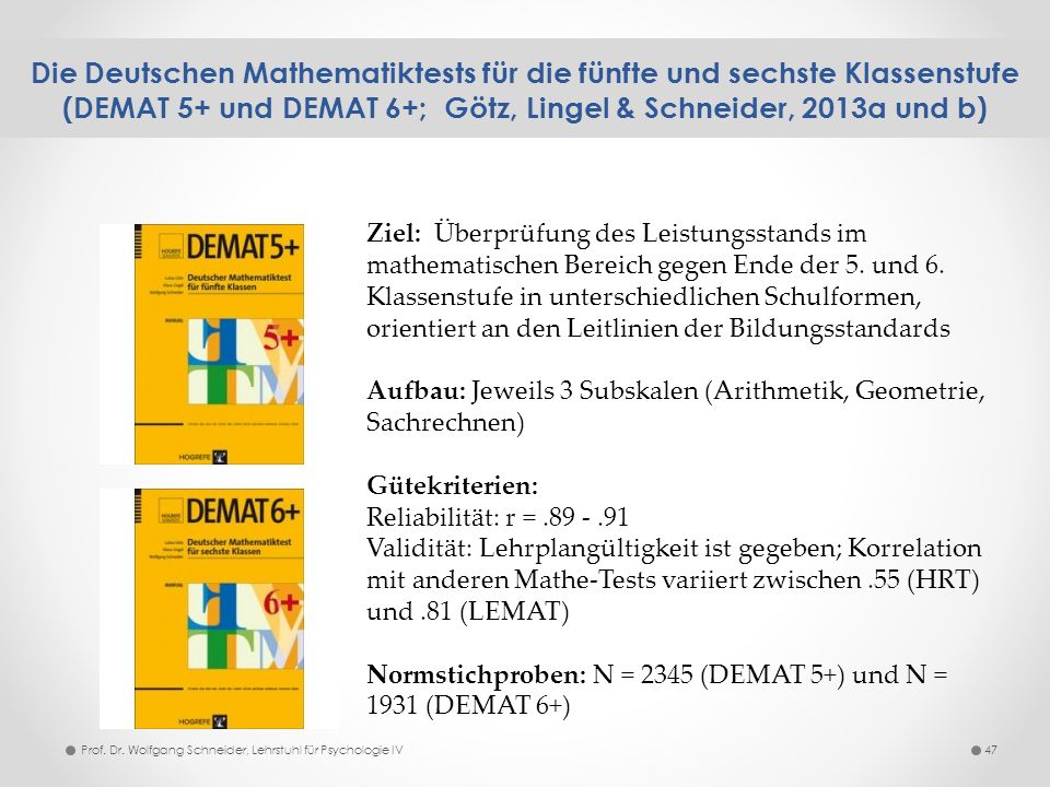 Die Deutschen Mathematiktests für die fünfte und sechste Klassenstufe (DEMAT 5+ und DEMAT 6+; Götz, Lingel & Schneider, 2013a und b)