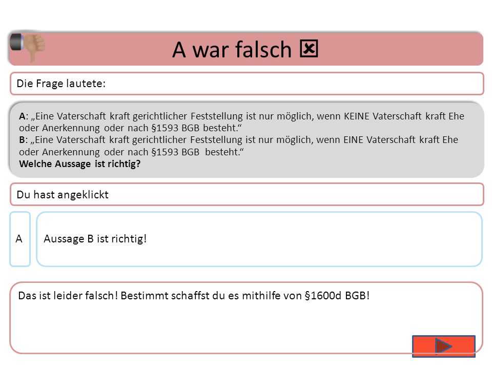 A war falsch  Die Frage lautete: Du hast angeklickt A