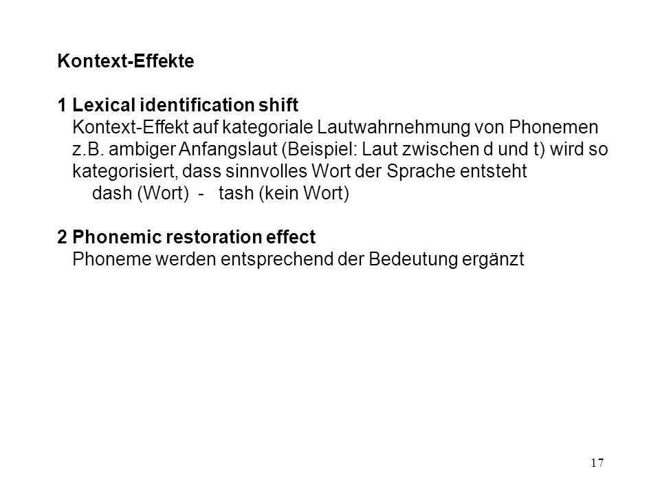 Kontext-Effekte 1 Lexical identification shift Kontext-Effekt auf kategoriale Lautwahrnehmung von Phonemen.