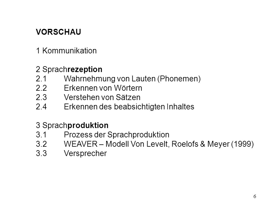 VORSCHAU 1 Kommunikation. 2 Sprachrezeption. 2.1 Wahrnehmung von Lauten (Phonemen) 2.2 Erkennen von Wörtern.