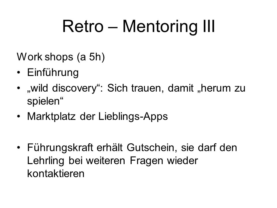 Retro – Mentoring III Work shops (a 5h) Einführung