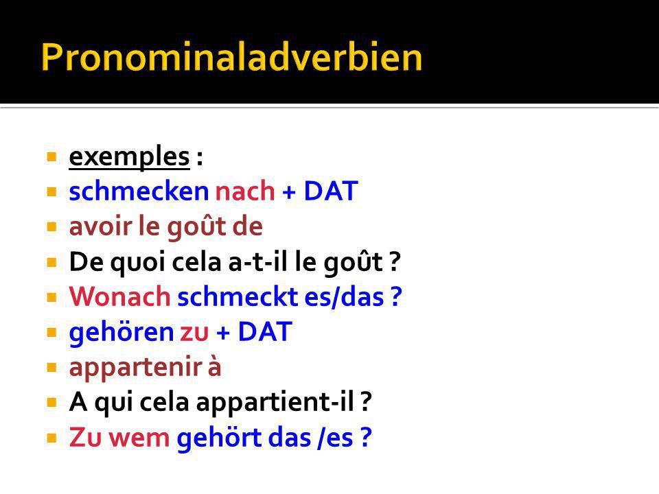 Pronominaladverbien exemples : schmecken nach + DAT avoir le goût de