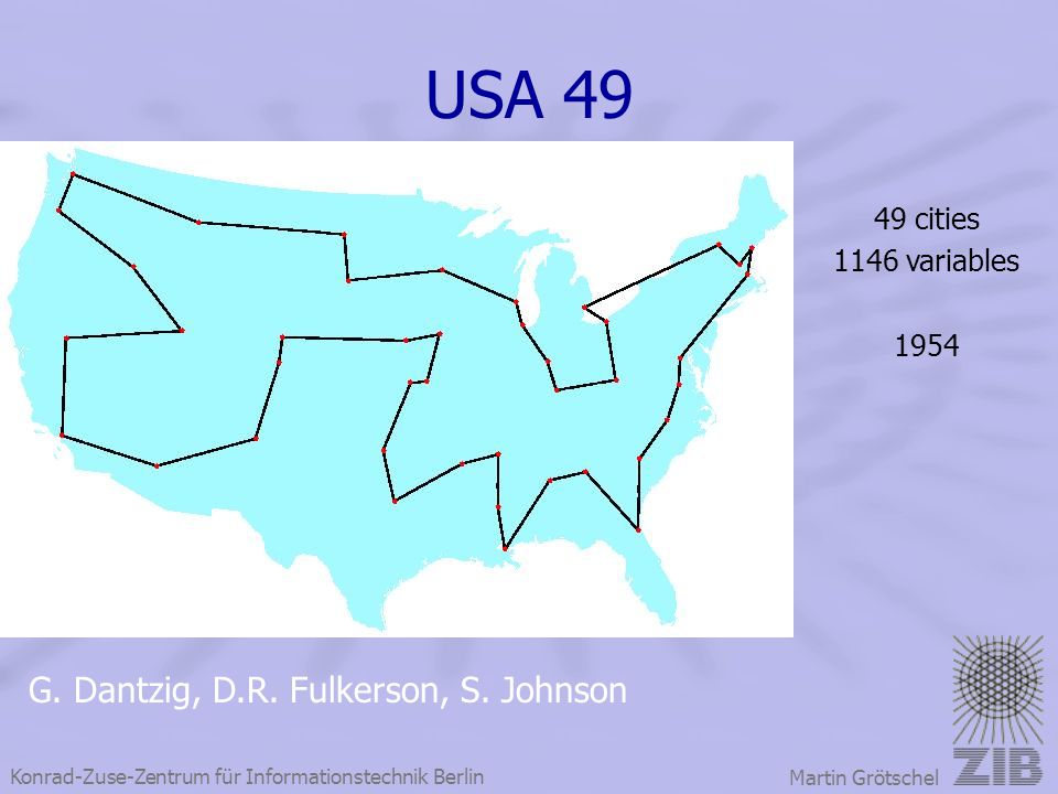 USA 49 G. Dantzig, D.R. Fulkerson, S. Johnson 49 cities 1146 variables