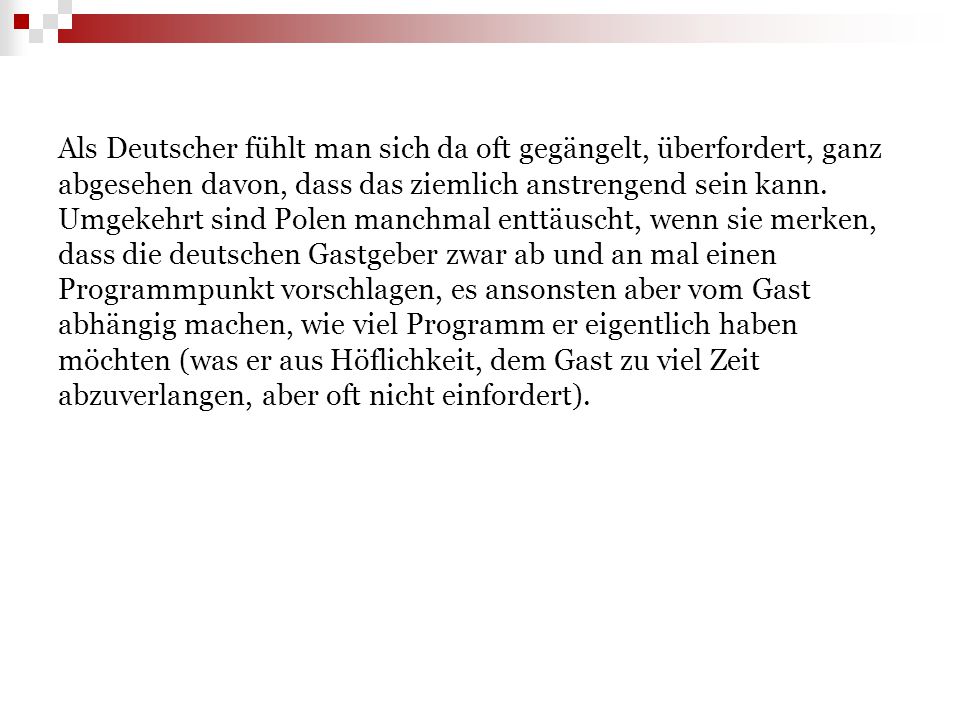 Als Deutscher fühlt man sich da oft gegängelt, überfordert, ganz abgesehen davon, dass das ziemlich anstrengend sein kann.