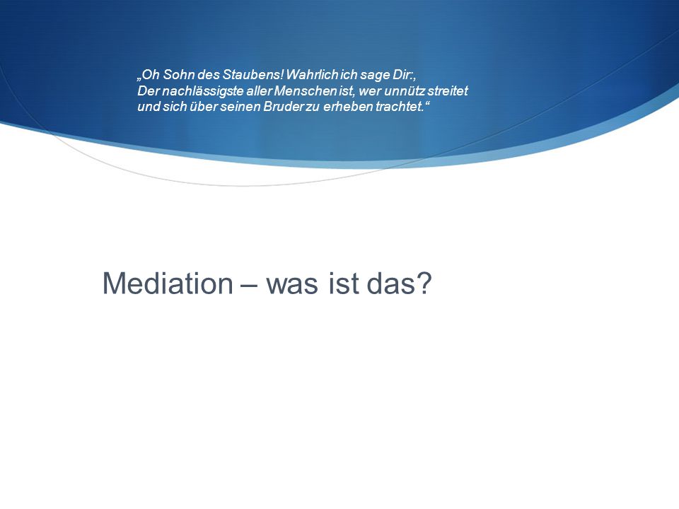 „Oh Sohn des Staubens! Wahrlich ich sage Dir:, Der nachlässigste aller Menschen ist, wer unnütz streitet.