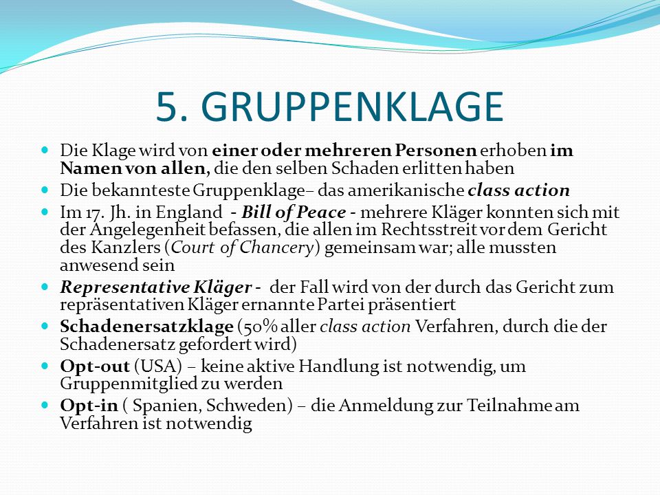5. GRUPPENKLAGE Die Klage wird von einer oder mehreren Personen erhoben im Namen von allen, die den selben Schaden erlitten haben.