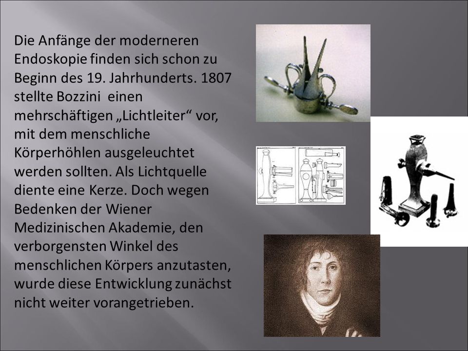 Die Anfänge der moderneren Endoskopie finden sich schon zu Beginn des 19.