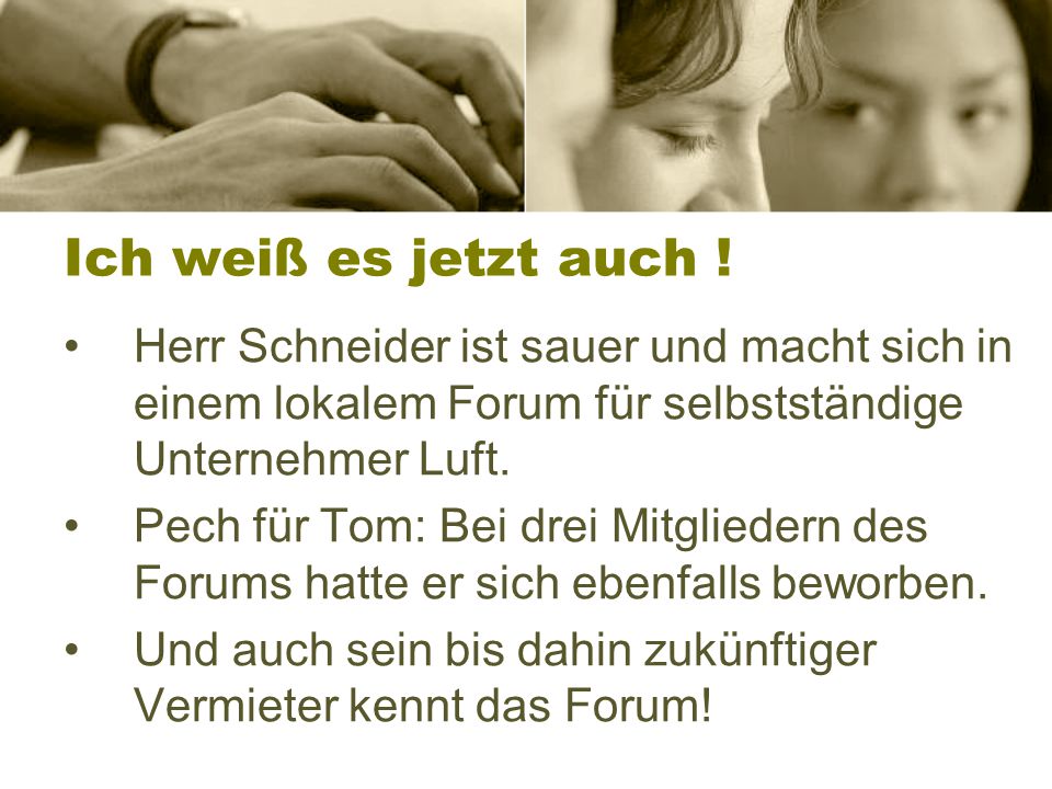Ich weiß es jetzt auch ! Herr Schneider ist sauer und macht sich in einem lokalem Forum für selbstständige Unternehmer Luft.