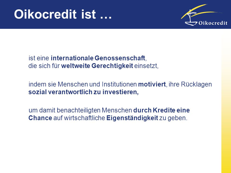 Oikocredit ist … ist eine internationale Genossenschaft, die sich für weltweite Gerechtigkeit einsetzt,