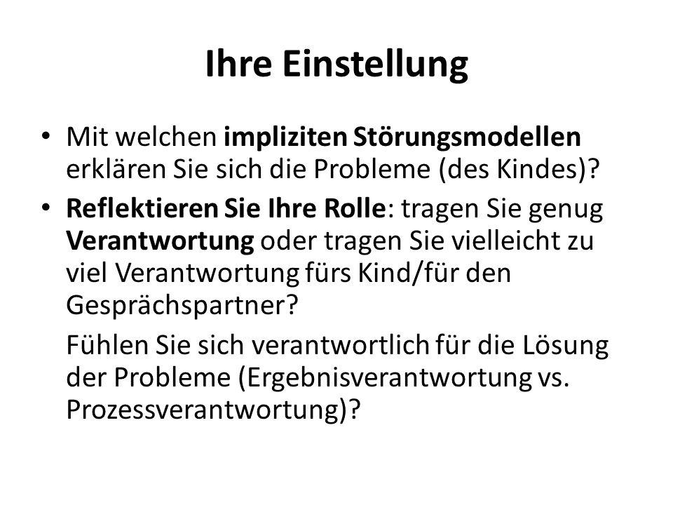 Ihre Einstellung Mit welchen impliziten Störungsmodellen erklären Sie sich die Probleme (des Kindes)