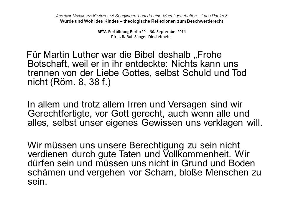 Aus dem Munde von Kindern und Säuglingen hast du eine Macht geschaffen… aus Psalm 8 Würde und Wohl des Kindes – theologische Reflexionen zum Beschwerderecht BETA-Fortbildung Berlin September 2014 Pfr. i. R. Rolf Sänger-Diestelmeier