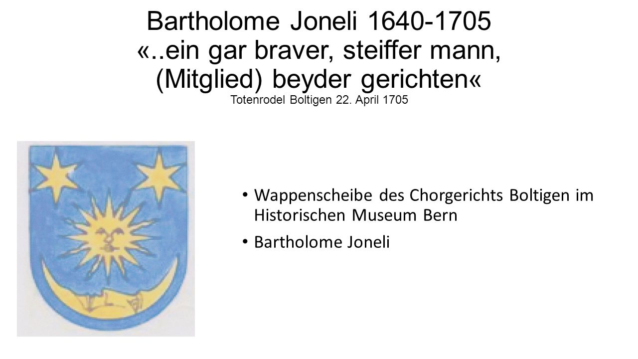 Bartholome Joneli «..ein gar braver, steiffer mann, (Mitglied) beyder gerichten« Totenrodel Boltigen 22. April 1705