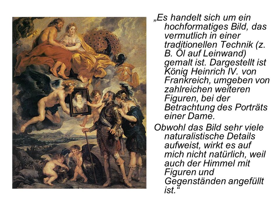 „Es handelt sich um ein hochformatiges Bild, das vermutlich in einer traditionellen Technik (z. B. Öl auf Leinwand) gemalt ist. Dargestellt ist König Heinrich IV. von Frankreich, umgeben von zahlreichen weiteren Figuren, bei der Betrachtung des Porträts einer Dame.