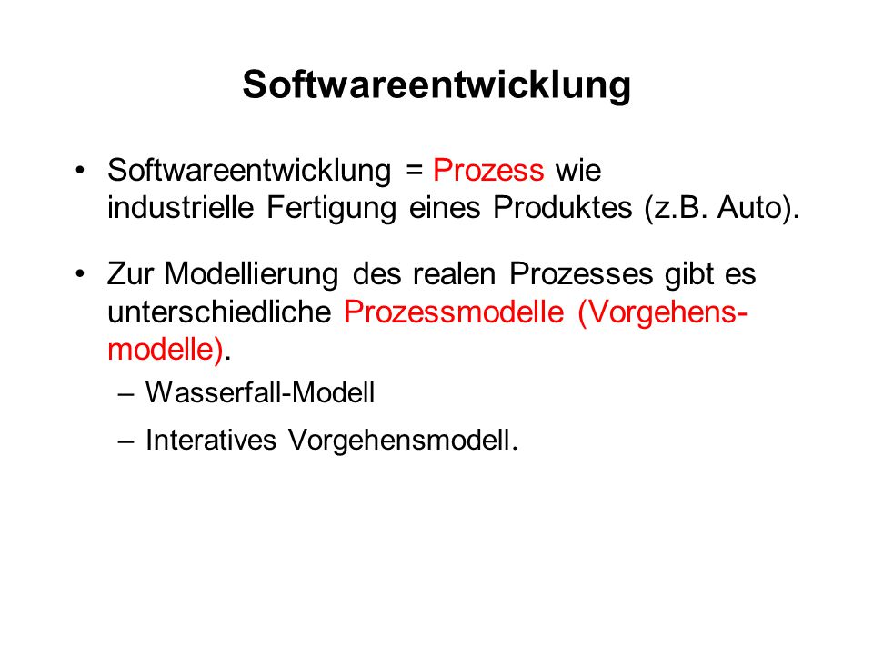 Softwareentwicklung Softwareentwicklung = Prozess wie industrielle Fertigung eines Produktes (z.B. Auto).
