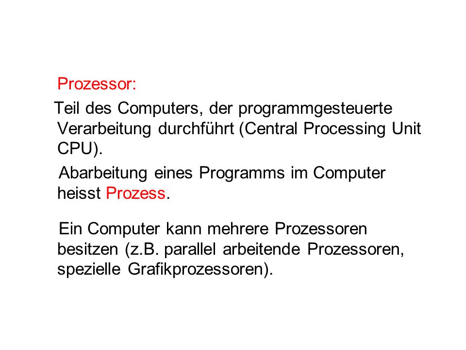 Prozessor: Teil des Computers, der programmgesteuerte Verarbeitung durchführt (Central Processing Unit CPU).